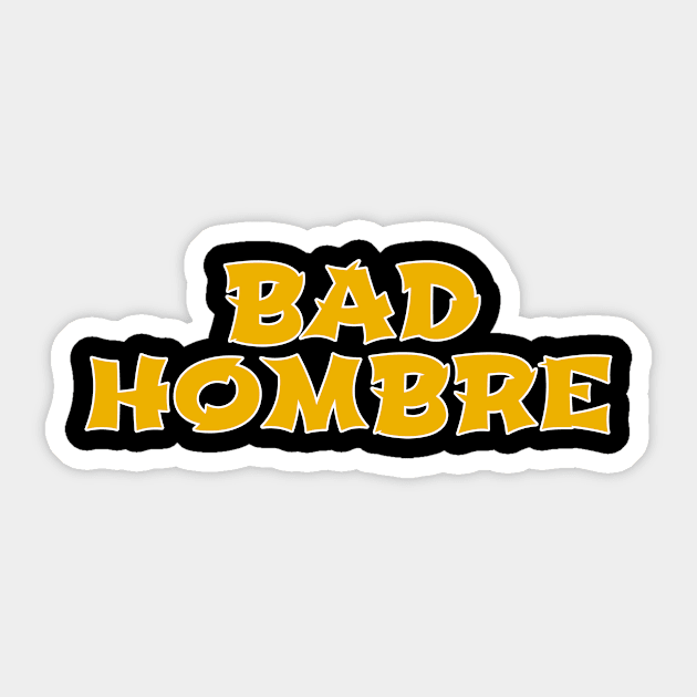 Bad Hombre Sticker by benggolsky